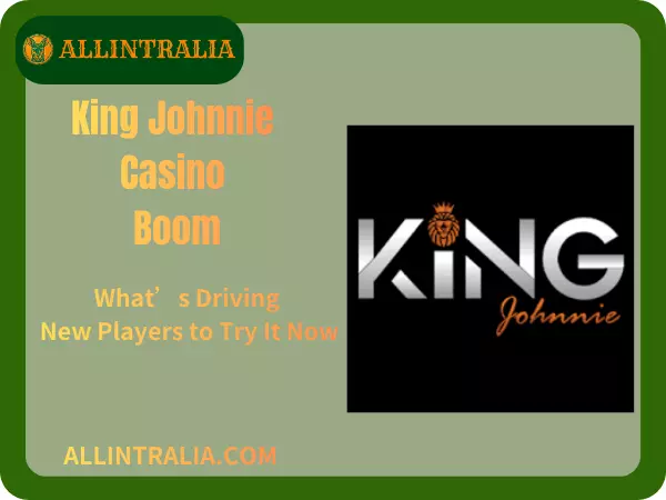 King Johnnie Casino Boom What’s Driving New Players to Try It Now