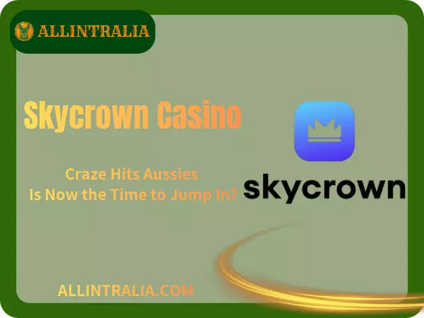 Skycrown Casino Craze Hits Aussies – Is Now the Time to Jump In
